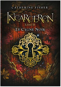 Catherine FISHER - Incarceron Livre II Le Cygne noir