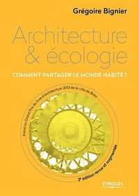 Architecture et écologie: Comment partager le monde habité ?