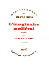 Jacques Le Goff - L'Imaginaire médiéval: Essais
