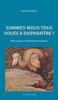 Sommes-nous tous voués à disparaître : Idées reçues sur l'extinction des espèces - Eric Buffetaut (2023)