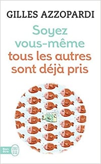 Soyez vous-même ! Tous les autres sont déja pris - Gilles Azzopardi (2017)
