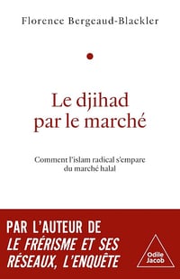Le Djihad par le marché: Comment l'islam radical s'empare du marché halal - Florence Bergeaud-Blackler (2025)