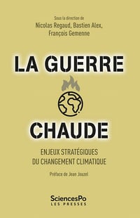 La guerre chaude: Enjeux stratégiques du changement climatique - Nicolas Regaud, Bastien Alex, François Gemenne (2022)