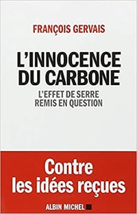 L’Innocence du carbone: L’effet de serre remis en question - François Gervais