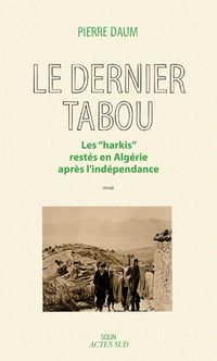 Pierre Daum - Le dernier tabou: Les "harkis" restés en algérie après l'indépendance