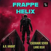 Frappe Helix - Escouade Sever - A.R. Knight