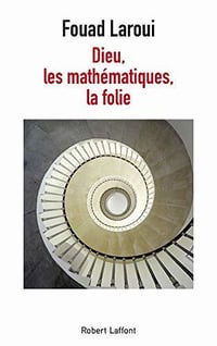 Dieu, les mathématiques, la folie - Fouad Laroui