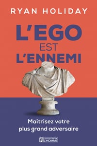 L'Ego est l'ennemi : maîtrisez votre plus grand adversaire - Ryan Holiday (2020)
