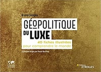 Géopolitique du luxe: 40 fiches illustrées pour comprendre le monde. Collection dirigée par Pascal Boniface - Bruno Lavagna (2021)