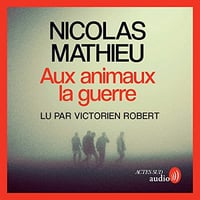 Aux animaux la guerre - Nicolas Mathieu (2023)