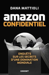 Dana Mattioli - Amazon Confidentiel: Enquête sur les secrets d'une domination mondiale (2025)
