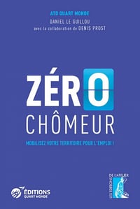 Zéro chômeur : Mobilisez votre territoire pour l'emploi ! - Atd Quart Monde, Daniel le Guillou (2022)