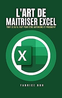 Fabrice BOH - L'ART DE MAITRISER EXCEL