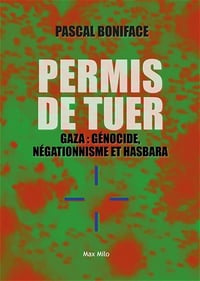 Pascal Boniface - Permis de tuer: Gaza : génocide, négationnisme et hasbara (2025)