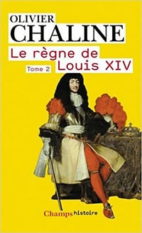 Le règne de Louis XIV - Tome 2 - Vingt millions de français et Louis XIV - Olivier Chaline