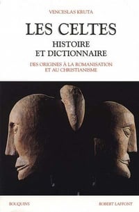 Les Celtes : Histoire et dictionnaire - Venceslas Kruta
