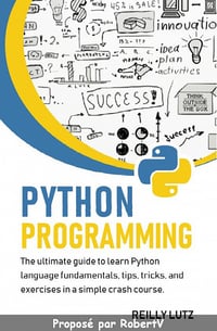 Python programming: The ultimate beginners guide to learn Python - Reilly Lutz