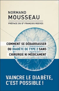 Comment se débarrasser du diabète de type 2 sans chirurgie ni médicament - Normand Mousseau