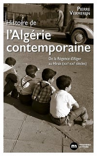 Histoire de l'Algérie contemporaine : De la Régence d'Alger au Hirak (XIXe-XXIe siècles) - Pierre Vermeren (2022)