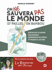 On ne sauvera pas le monde avec des pailles en bambou - Sortir des illusions écologiques, rebrancher ses rêves et passer à l'action - Liane Langenbach (2020)