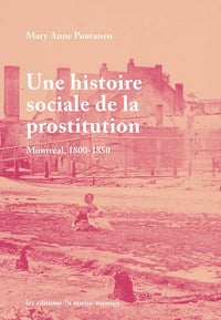 Une histoire sociale de la prostitution - Montréal, 1800-1850 - Mary Anne Poutanen (2021)