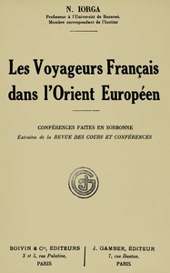 Les voyageurs français dans l'Orient européen : $b conférences faites en Sorbonne : extraites de la Revue des cours et conférences