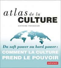 Atlas de la culture: comment la culture prend le pouvoir