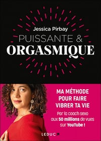 Puissante & orgasmique : Ma méthode pour faire vibrer ta vie - Jessica Pirbay (2022)