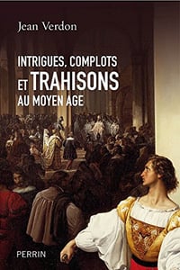 Intrigues, complots et trahisons au Moyen Age - Jean Verdon