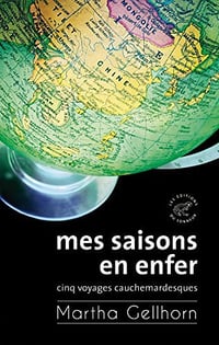 Mes saisons en enfer, Cinq voyages cauchemardesques - Martha Gellhorn