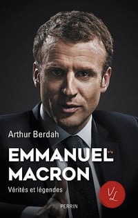Emmanuel macron : vérités et légendes - Arthur Berdah (2021)