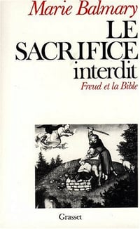 Le sacrifice interdit. Freud et la Bible - Marie Balmary