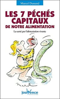 Les 7 péchés capitaux de notre alimentation - Marcel Dunand (2013)