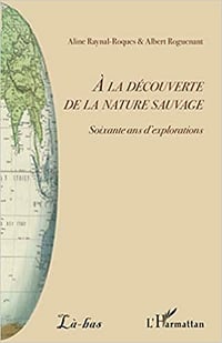 À la découverte de la nature sauvage - Albert Roguenant & Aline Raynal-Roques (2020)