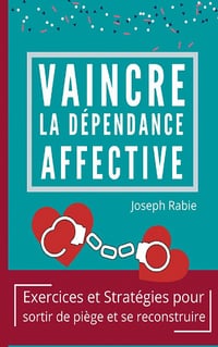 Vaincre La dépendance affective - Joseph Rabie (2021)