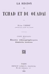 La région du Tchad et du Ouadaï; études ethnographiques, dialecte Toubou, Tome 1 (de 2)