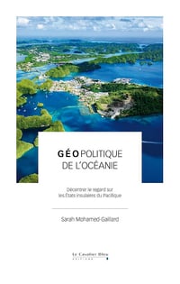 Sarah Mohamed-Gaillard - Géopolitique de l'Océanie: Décentrer le regard sur les États insulaires du Pacifique (2026)