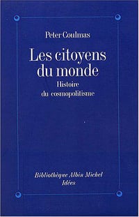 Les Citoyens du monde : Histoire du cosmopolitisme - Peter Coulmas