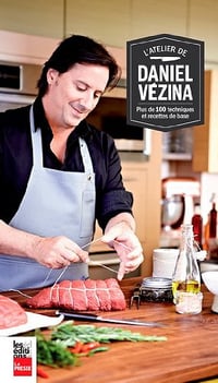 L'atelier de Daniel Vézina : : plus de 100 techniques et recettes de base - Daniel Vézina