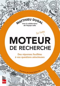 Matthieu Dugal - Moteur de recherche - Le livre Des réponses fouillées à vos questions astucieuses (2025)