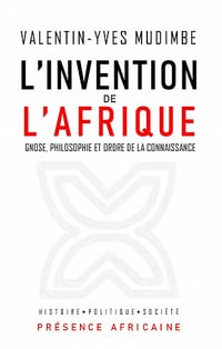 L'invention de l'Afrique - Gnose, philosophie et ordre de la connaissance - Valentin Yves Mudimbé (2021)