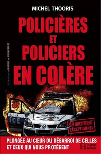 Policières et policiers en colère : Plongée au coeur du désarroi de celles et ceux qui nous protègent - Michel Thooris (2022)