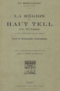 La région du Haut Tell en Tunisie (le Kef, Téboursouk, Mactar, Thala) : $b essai de monographie géographique