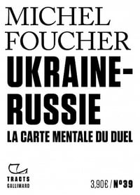 Ukraine-Russie. La carte mentale du duel - Michel Foucher (2022)