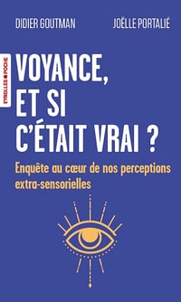 Voyance, et si c'était vrai ? Enquête au coeur de nos perceptions extra-sensorielles - Didier Goutman, Joëlle Portalié (2025)