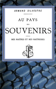 Au pays des souvenirs : $b mes maîtres et mes maîtresses