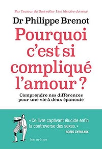 Pourquoi c’est si compliqué l’amour ? - Philippe Brenot