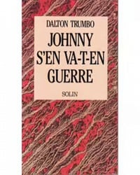 Dalton Trumbo - Johnny s'en va-t-en guerre