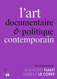 L'art documentaire et politique contemporain - Isabelle Le Corff et Antony Fiant (2022)