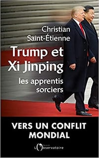 Trump et Xi Jinping : Les apprentis sorciers - Christian Saint-Etienne (2018)